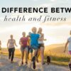 Understanding The Distinction Between Health And Fitness